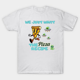 alien invasion- we just want the pizza recipe T-Shirt